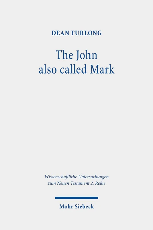 The John also called Mark: Reception and Transformation in Christian Tradition: 518 (Wissenschaftliche Untersuchungen zum Neuen Testament 2. Reihe)