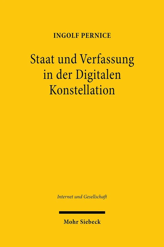 Staat und Verfassung in der Digitalen Konstellation: Ausgewählte Schriften zum Wandel von Politik, Staat und Verfassung durch das Internet: 18 (Internet und Gesellschaft)