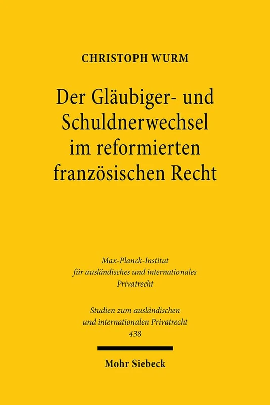 Der Gläubiger- und Schuldnerwechsel im reformierten französischen Recht: Eine Betrachtung aus nationaler und europäischer Perspektive: 438 (Studien zum ausländischen und internationalen Privatrecht)