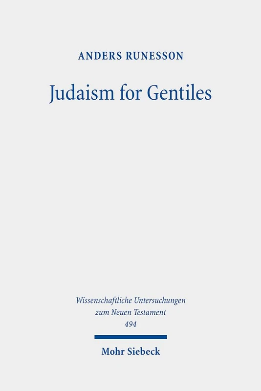 Judaism for Gentiles: Reading Paul beyond the Parting of the Ways Paradigm: 494 (Wissenschaftliche Untersuchungen zum Neuen Testament)