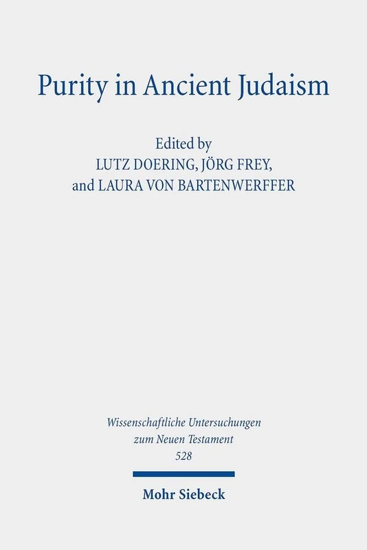 Purity in Ancient Judaism: Texts, Contexts, and Concepts: 528 (Wissenschaftliche Untersuchungen zum Neuen Testament)