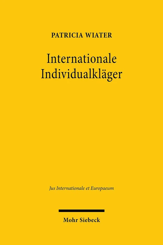 Internationale Individualkläger: Ein Vergleich des Zugangs zu Gericht im Wirtschaftsvölkerrecht: 171 (Jus Internationale et Europaeum)