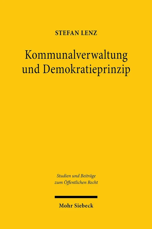 Kommunalverwaltung und Demokratieprinzip: 47 (Studien und Beiträge zum Öffentlichen Recht)