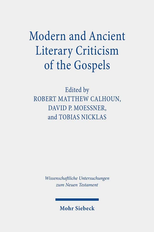 Modern and Ancient Literary Criticism of the Gospels: Continuing the Debate on Gospel Genre(s): 451 (Wissenschaftliche Untersuchungen zum Neuen Testament)