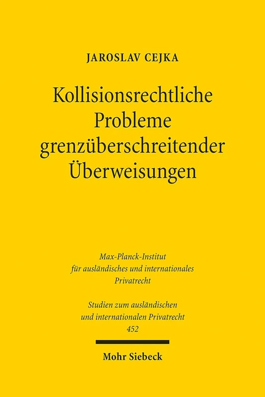 Kollisionsrechtliche Probleme grenzüberschreitender Überweisungen: Ein Beitrag zur Diskussion um die akzessorische Anknüpfung: 452 (Studien zum ausländischen und internationalen Privatrecht)