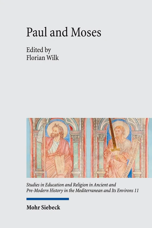Paul and Moses: The Exodus and Sinai Traditions in the Letters of Paul: 11 (Studies in Education and Religion in Ancient and Pre-Modern History in the Mediterranean and Its Environs)