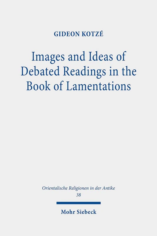 Images and Ideas of Debated Readings in the Book of Lamentations: 38 (Orientalische Religionen in der Antike)