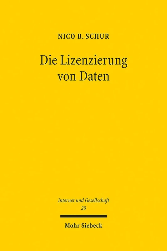 Die Lizenzierung von Daten: Einordnung, Grenzen und Möglichkeiten von vertraglichen Zugangs- und Datennutzungsrechten in der digitalen Ökonomie: 20 (Internet und Gesellschaft)