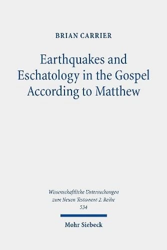 Earthquakes and Eschatology in the Gospel According to Matthew: 534 (Wissenschaftliche Untersuchungen zum Neuen Testament 2. Reihe) - Image 1