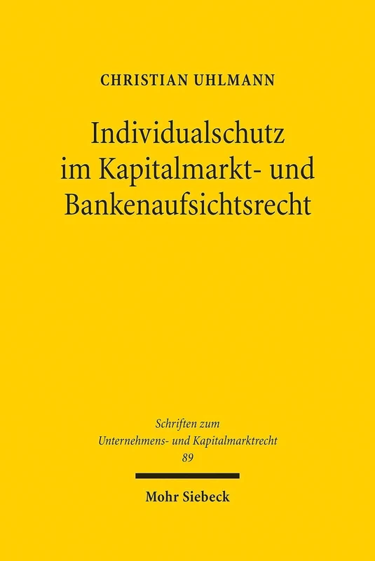 Individualschutz im Kapitalmarkt- und Bankenaufsichtsrecht: Eine vergleichende Analyse im Hinblick auf die Durchsetzung aufsichtsrechtlicher Pflichten ... zum Unternehmens- und Kapitalmarktrecht)