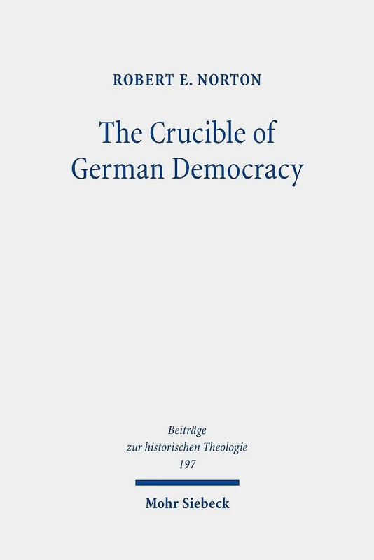The Crucible of German Democracy: Ernst Troeltsch and the First World War: 197 (Beiträge zur historischen Theologie) - Image 1