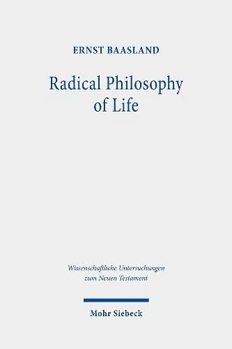 Radical Philosophy of Life: Studies on the Sermon on the Mount: 454 (Wissenschaftliche Untersuchungen zum Neuen Testament)