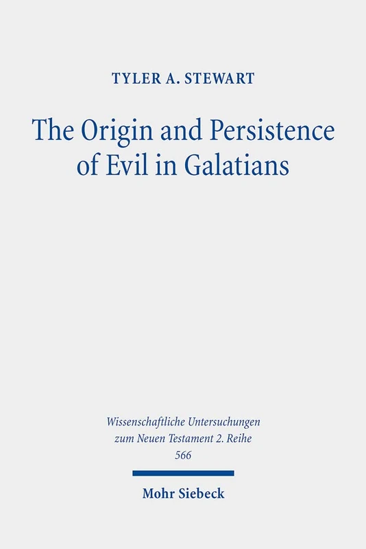 The Origin and Persistence of Evil in Galatians: 566 (Wissenschaftliche Untersuchungen zum Neuen Testament 2. Reihe)