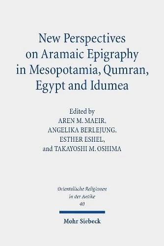 New Perspectives on Aramaic Epigraphy in Mesopotamia, Qumran, Egypt and Idumea: Proceedings of the Joint RIAB Minerva Center and the Jeselsohn ... 40 (Orientalische Religionen in der Antike)