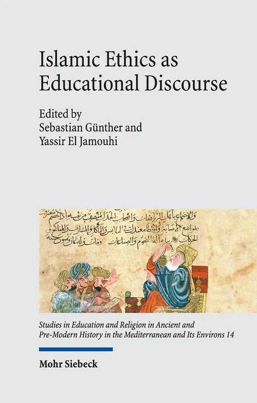 Islamic Ethics as Educational Discourse: Thought and Impact of the Classical Muslim Thinker Miskawayh (d. 1030): 14 (Studies in Education and Religion ... in the Mediterranean and Its Environs) - Image 1