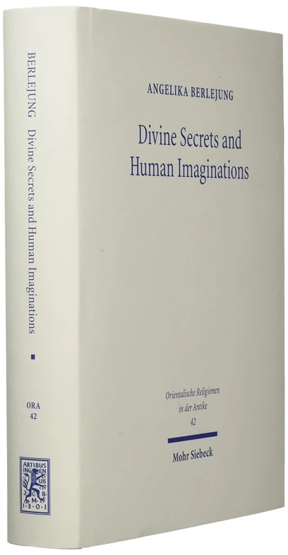Divine Secrets and Human Imaginations: Studies on the History of Religion and Anthropology of the Ancient Near East and the Old Testament: 42 (Orientalische Religionen in der Antike)