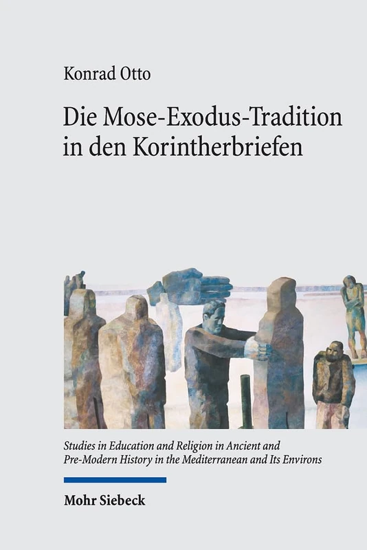 Die Mose-Exodus-Tradition in den Korintherbriefen: Schriftrezeption und -verarbeitung 'zwischen den Welten': 20 (Studies in Education and Religion in ... in the Mediterranean and Its Environs)