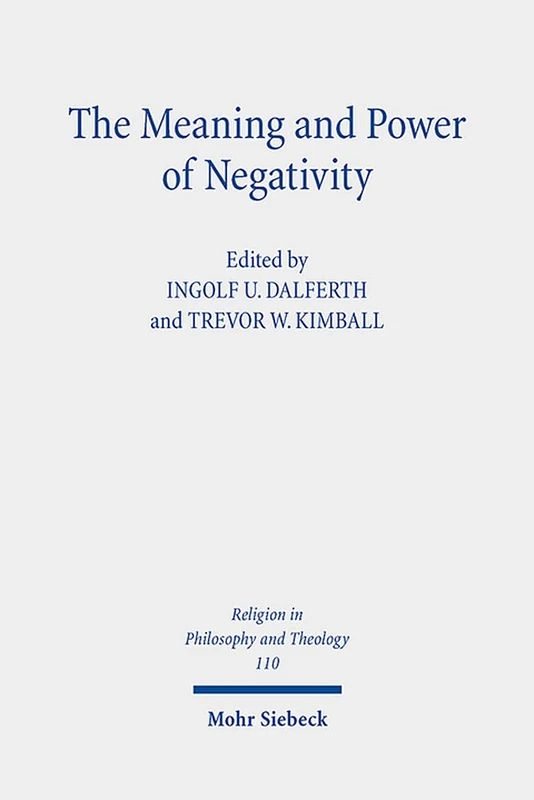 The Meaning and Power of Negativity: Claremont Studies in the Philosophy of Religion, Conference 2017: 110 (Religion in Philosophy and Theology)