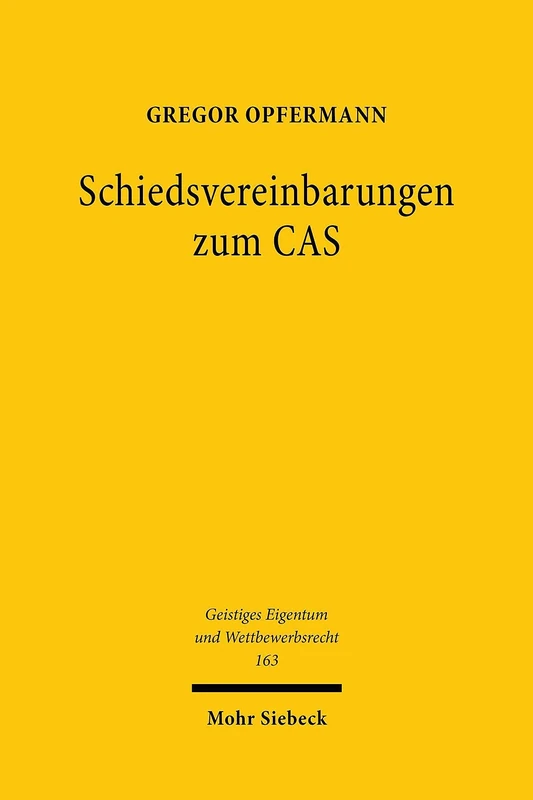 Schiedsvereinbarungen zum CAS: Eine Untersuchung aus der Perspektive des Kartellrechts: 163 (Geistiges Eigentum und Wettbewerbsrecht)
