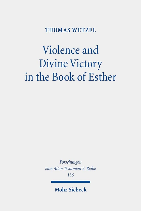 Violence and Divine Victory in the Book of Esther: 136 (Forschungen zum Alten Testament 2. Reihe)