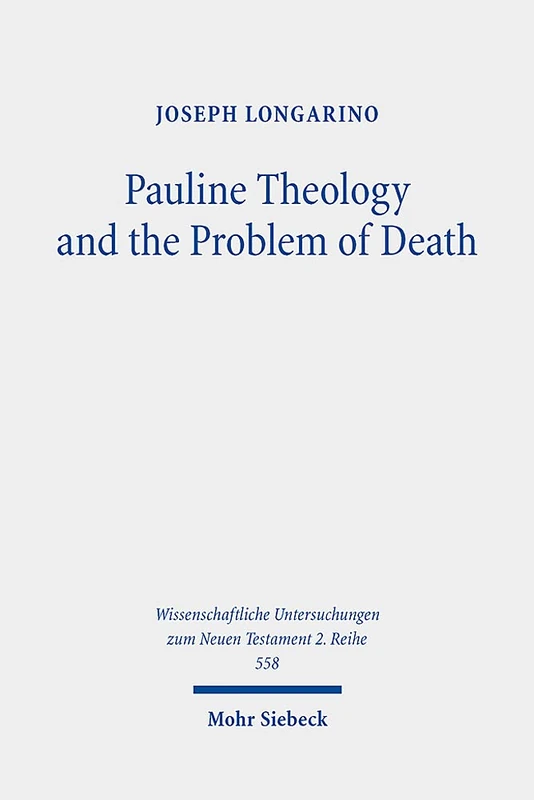 Pauline Theology and the Problem of Death: 558 (Wissenschaftliche Untersuchungen zum Neuen Testament 2. Reihe)