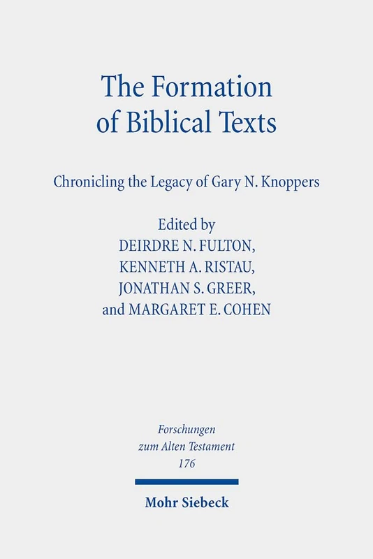 The Formation of Biblical Texts: Chronicling the Legacy of Gary N. Knoppers: 176 (Forschungen zum Alten Testament)
