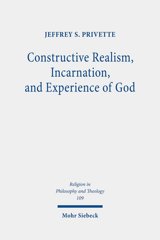 Constructive Realism, Incarnation, and Experience of God: 109 (Religion in Philosophy and Theology)