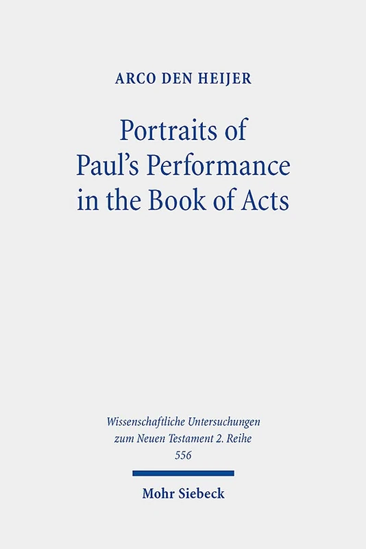 Portraits of Paul's Performance in the Book of Acts: Luke's Apologetic Strategy in the Depiction of Paul as Messenger of God: 556 (Wissenschaftliche Untersuchungen zum Neuen Testament 2. Reihe)
