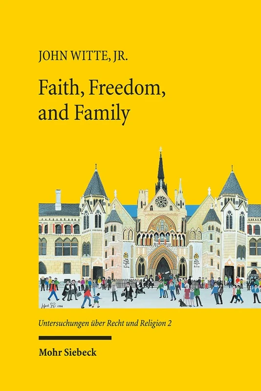 Faith, Freedom, and Family: New Studies in Law and Religion: 2 (Untersuchungen über Recht und Religion)