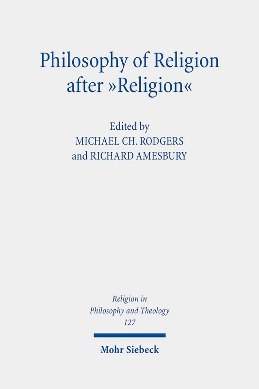 Philosophy of Religion after "Religion": 127 (Religion in Philosophy and Theology)