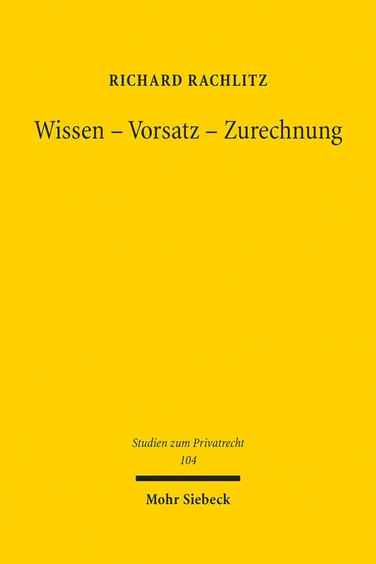 Wissen - Vorsatz - Zurechnung: 104 (Studien zum Privatrecht)