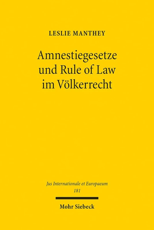 Amnestiegesetze und Rule of Law im Völkerrecht: Die völkerrechtliche Einhegung innerstaatlicher Amnestien: Verrechtlichung des Politischen oder ... 181 (Jus Internationale et Europaeum)