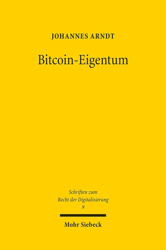 Bitcoin-Eigentum: Zur Notwendigkeit rechtlicher Zuweisung außer-rechtlicher außer-subjektiver Vermögenspositionen durch subjektive Rechte: 9 (Schriften zum Recht der Digitalisierung)