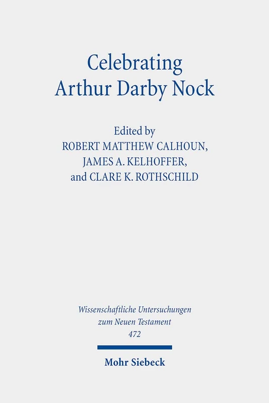 Celebrating Arthur Darby Nock: Choice, Change, and Conversion: 472 (Wissenschaftliche Untersuchungen zum Neuen Testament) - Image 1