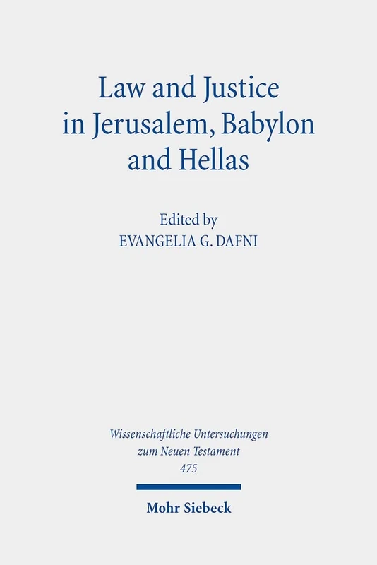 Law and Justice in Jerusalem, Babylon and Hellas: Studies on the Theology of the Septuagint Volume III: 475 (Wissenschaftliche Untersuchungen zum Neuen Testament)