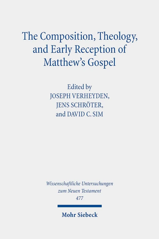 Mohr Siebeck - The Composition, Theology, and Early Reception of Matthew