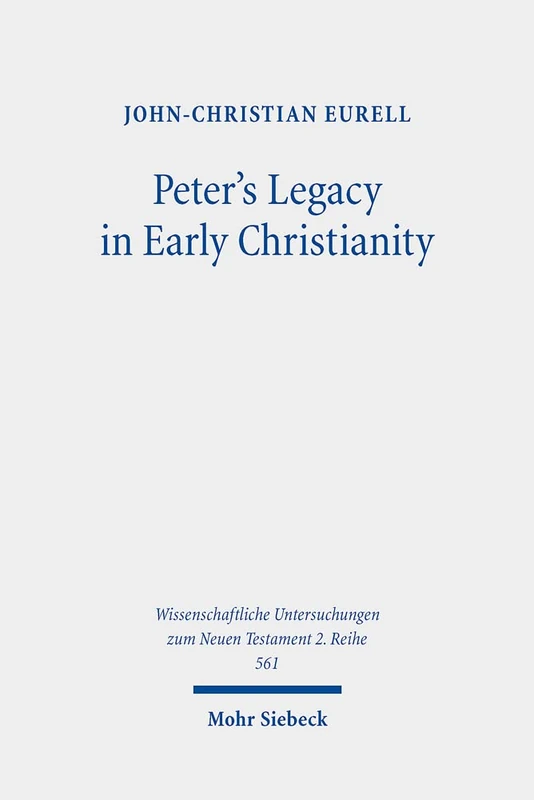 Peter's Legacy in Early Christianity: The Appropriation and Use of Peter's Authority in the First Three Centuries: 561 (Wissenschaftliche Untersuchungen zum Neuen Testament 2. Reihe) - Image 1