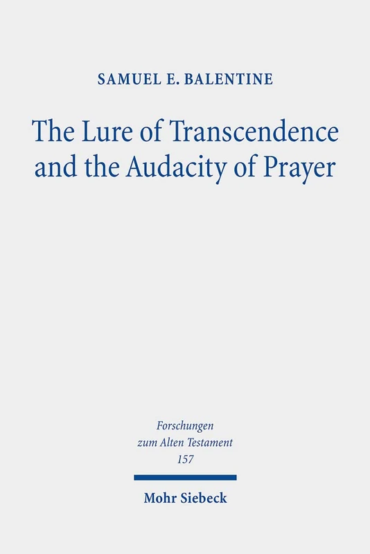 The Lure of Transcendence and the Audacity of Prayer: Selected Essays: 157 (Forschungen zum Alten Testament)
