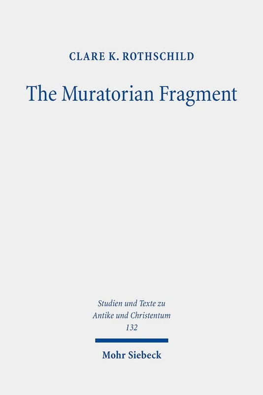 The Muratorian Fragment: Text, Translation, Commentary: 132 (Studien und Texte zu Antike und Christentum / Studies and Texts in Antiquity and Christianity) - Image 1