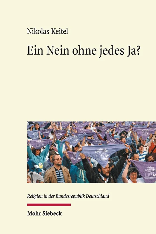 Ein Nein ohne jedes Ja?: Der protestantische Streit um den status confessionis im 20. Jahrhundert: 16 (Religion in der Bundesrepublik Deutschland)