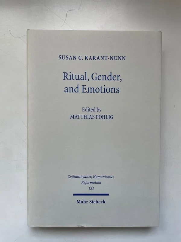 Ritual, Gender, and Emotions: Essays on the Social and Cultural History of the Reformation: 131 (Spätmittelalter, Humanismus, Reformation / Studies in ... Middle Ages, Humanism, and the Reformation)