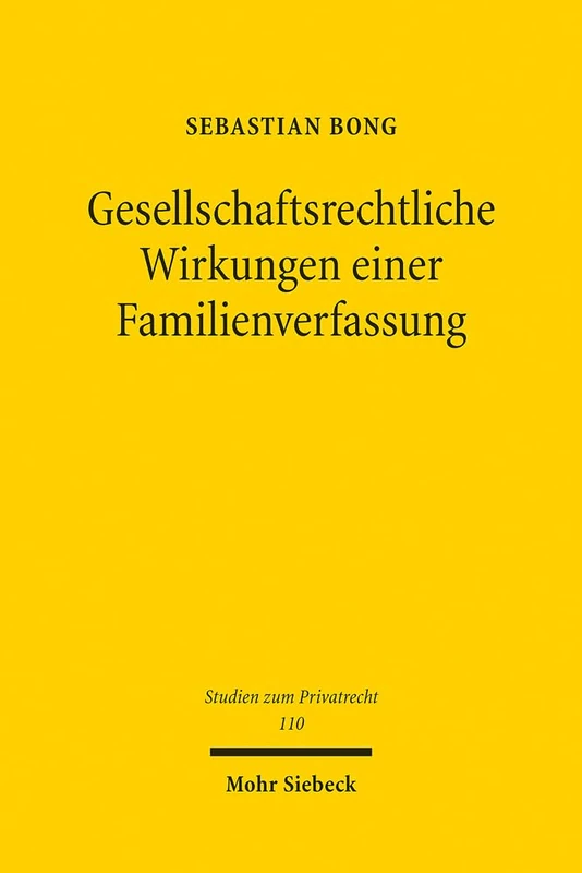 Gesellschaftsrechtliche Wirkungen einer Familienverfassung: Zur rechtlichen Relevanz einer tatsächlichen Willenseinigung mit Rechtsgeschäftsbezug in ... 110 (Studien zum Privatrecht)