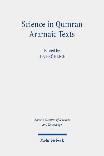 Science in Qumran Aramaic Texts: 1 (Ancient Cultures of Sciences and Knowledge)