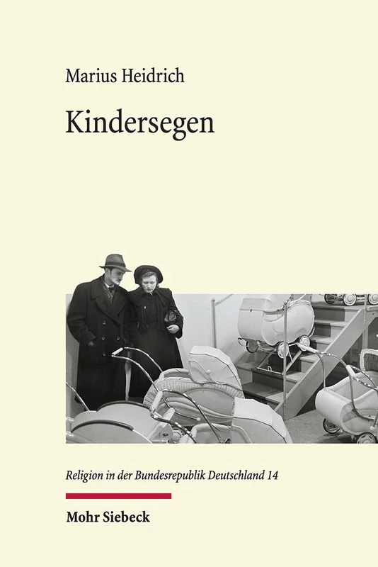Kindersegen: Der Geburtenrückgang als soziokulturelle Herausforderung für Gesellschaft und Protestantismus (1949-1989): 14 (Religion in der Bundesrepublik Deutschland)