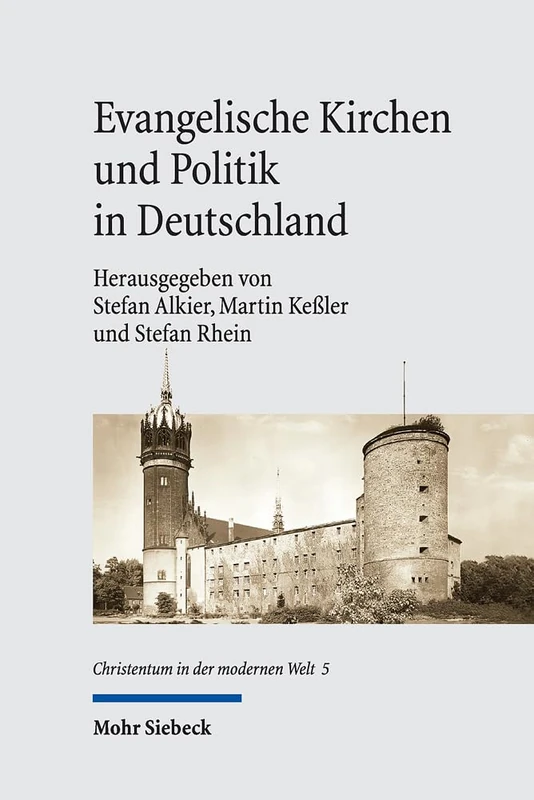 Evangelische Kirchen und Politik in Deutschland: Konstellationen im 20. Jahrhundert: 5 (Christentum in der modernen Welt / Christianity in the Modern World)