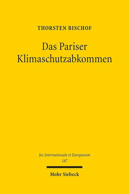 Das Pariser Klimaschutzabkommen: Zur Effektivität völkerrechtlicher Klimaschutzverträge (Jus Internationale et Europaeum): 187