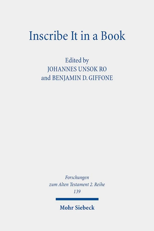 Inscribe It in a Book: Scribal Practice, Cultural Memory, and the Making of the Hebrew Scriptures: 139 (Forschungen zum Alten Testament 2. Reihe)