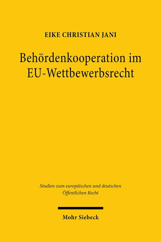 Behördenkooperation im EU-Wettbewerbsrecht: 42 (Studien zum europäischen und deutschen Öffentlichen Recht)