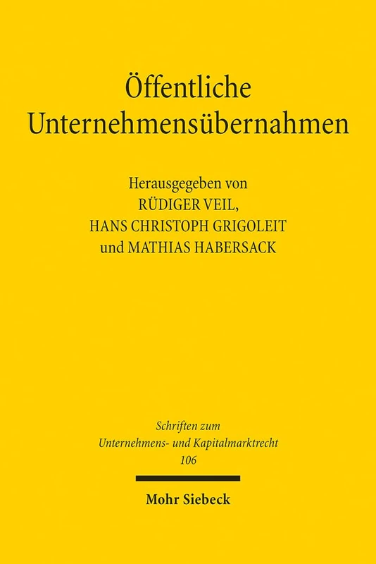 Öffentliche Unternehmensübernahmen: Grundsatz- und Praxisfragen des Übernahmerechts 20 Jahre nach Mannesmann/Vodafone: 106 (Schriften zum Unternehmens- und Kapitalmarktrecht)