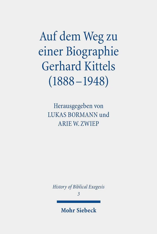 Auf dem Weg zu einer Biographie Gerhard Kittels (1888-1948): 3 (History of Biblical Exegesis)